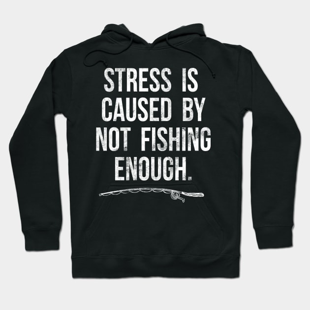 Stress Is Caused By Not Fishing Enough Funny Fisherman Gift Hoodie by HCMGift